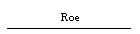 Roe